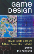 Game Design: How to Create Video and Tabletop Games, Start to Finish