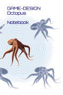 Game-Design - Octopus - Notebook: A Lined Journal Notebook for Octopus Fans and Gamers - 110 Pages - 6x9 Inches - White Paper