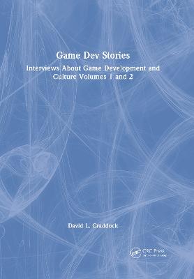 Game Dev Stories: Interviews about Game Development and Culture Volumes 1 and 2 - Craddock, David L