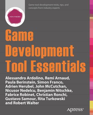 Game Development Tool Essentials - Berinstein, Paula, and Arnaud, Remi, and Ardolino, Alessandro