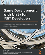 Game Development with Unity for .NET Developers: The ultimate guide to creating games with Unity and Microsoft Game Stack