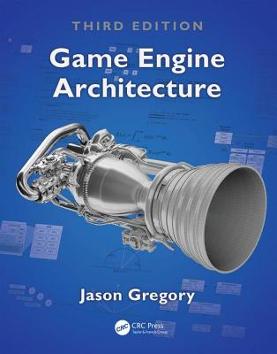 Game Engine Architecture, Third Edition - Gregory, Jason