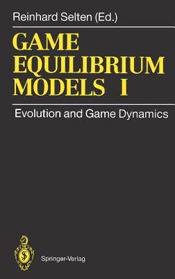Game Equilibrium Models I: Evolution and Game Dynamics - Selten, Reinhard (Editor), and Eshel, I (Contributions by), and Friedman, J W (Contributions by)