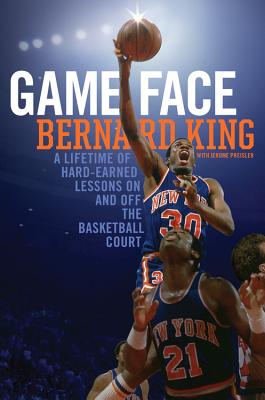 Game Face: A Lifetime of Hard-Earned Lessons on and Off the Basketball Court - King, Bernard, and Preisler, Jerome