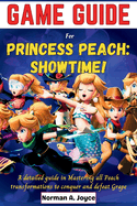 Game guide for PRINCESS PEACH: SHOWTIME!: A detailed guide in Mastering all Peach transformations to conquer and defeat Grape