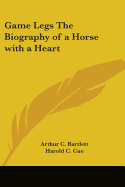 Game Legs The Biography of a Horse with a Heart