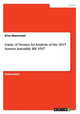Game of Drones. an Analysis of the 2015 Session Assembly Bill 3597 - Mazurowski, Brian