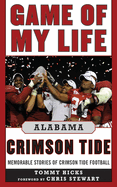 Game of My Life: Alabama Crimson Tide: Memorable Stories of Crimson Tide Football