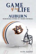 Game of My Life: Auburn: Memorable Stories of Tigers Football
