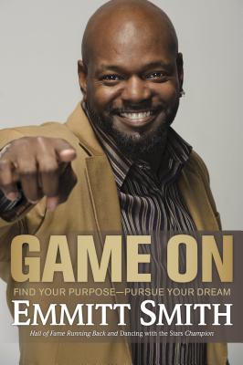 Game on: Find Your Purpose--Pursue Your Dream - Smith, Emmitt
