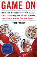 Game on: How the Pressure to Win at All Costs Endangers Youth Sports and What Parents Can Do about It