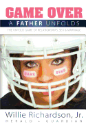 Game Over: A Father Unfolds the Untold Game of Relationships, Sex, and Marriage
