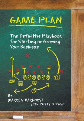 Game Plan: The Definitive Playbook for Starting or Growing Your Business - Barhorst, Warren, and Burson, Rusty