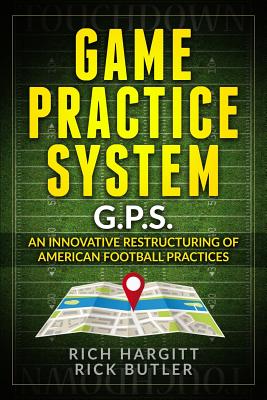 Game Practice System: An Innovative Restructuring of American Football Practices - Butler, Rick, and Books and Media, Surface to Air System (Editor), and Hargitt, Lisa