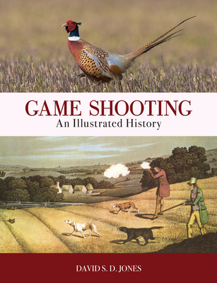 Game Shooting: An Illustrated History - Jones, David S D