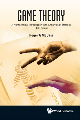 Game Theory: A Nontechnical Introduction to the Analysis of Strategy (3rd Edition) - McCain, Roger A