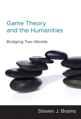 Game Theory and the Humanities: Bridging Two Worlds - Brams, Steven J