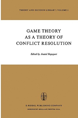 Game Theory as a Theory of Conflict Resolution - Rapoport, Anatol (Editor)
