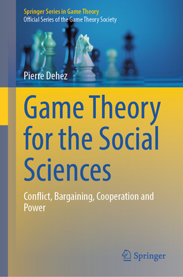 Game Theory for the Social Sciences: Conflict, Bargaining, Cooperation and Power - Dehez, Pierre