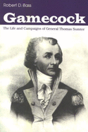 Gamecock: The Life and Campaigns of General Thomas Sumter