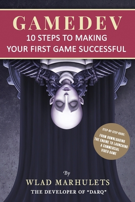 Gamedev: 10 Steps to Making Your First Game Successful - Marhulets, Wlad