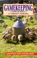 Gamekeeping: A Guide for Amateur Keepers and Shooting Syndicates - Hobson, J C Jeremy