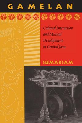 Gamelan: Cultural Interaction and Musical Development in Central Java - Sumarsam