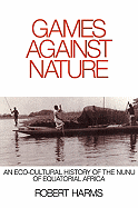 Games Against Nature: An Eco-Cultural History of the Nunu of Equatorial Africa