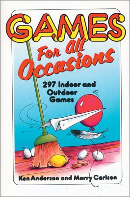 Games for All Occasions: 297 Indoor and Outdoor Games - Anderson, Ken, and Carlson, Morry