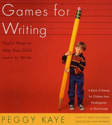 Games for Writing: Playful Ways to Help Your Child Learn to Write - Kaye, Peggy