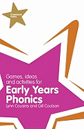 Games, Ideas and Activities for Early Years Phonics. Gill Coulson and Lynn Cousins