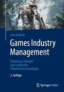 Games Industry Management: Grundung, Strategie Und Leadership - Theoretische Grundlagen