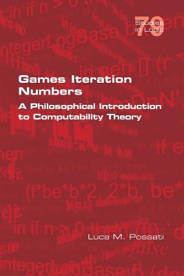 Games Iteration Numbers: A Philosophical Introduction to Computability Theory - Possati, Luca M
