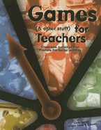 Games (& Other Stuff) for Teachers: Classroom Activities That Promote Pro-Social Learning