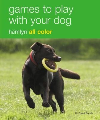 Games to Play with Your Dog: Hamlyn All Color - Hamlyn All Color