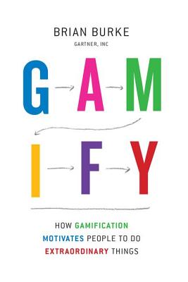 Gamify: How Gamification Motivates People to Do Extraordinary Things - Burke, Biran