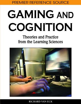 Gaming and Cognition: Theories and Practice from the Learning Sciences - Van Eck, Richard (Editor)