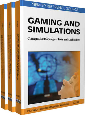 Gaming and Simulations: Concepts, Methodologies, Tools and Applications (3 Volumes) - Information Resources Management Associa (Editor), and Management Association, Information Reso (Editor)