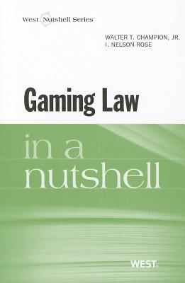 Gaming Law in a Nutshell - Champion, Walter T, Jr., and Rose, I Nelson