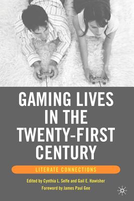 Gaming Lives in the Twenty-First Century: Literate Connections - Hawisher, G (Editor), and Loparo, Kenneth A (Foreword by), and Selfe, C (Editor)