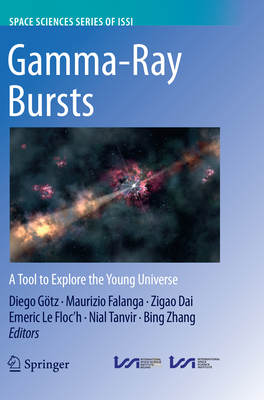 Gamma-Ray Bursts: A Tool to Explore the Young Universe - Gtz, Diego (Editor), and Falanga, Maurizio (Editor), and Dai, Zigao (Editor)