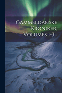 Gammeldanske Krniker, Volumes 1-3...