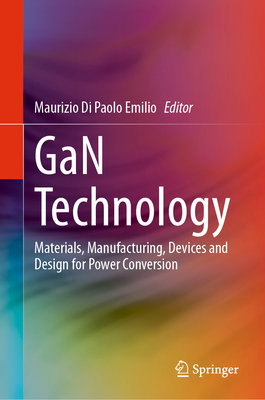 GaN Technology: Materials, Manufacturing, Devices and Design for Power Conversion - Di Paolo Emilio, Maurizio (Editor)