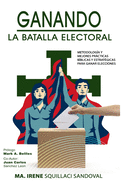 Ganando la Batalla Electoral: Metodolog?a y Mejores Practicas B?blicas y Estrat?gicas para Ganar Elecciones
