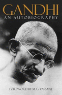 Gandhi: an Autobiography, the Story of My Experiments With Truth - Gandhi, Mohandas