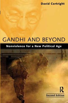 Gandhi and Beyond: Nonviolence for a New Political Age - Cortright, David, President