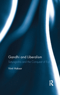 Gandhi and Liberalism: Satyagraha and the Conquest of Evil