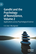 Gandhi and the Psychology of Nonviolence, Volume 2: Applications Across Psychological Science