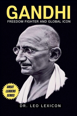 Gandhi: Freedom Fighter and Global Icon - Lexicon, Leo, Dr.