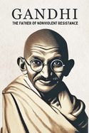 Gandhi: The Father of Nonviolent Resistance: Micro Book - C4 - Series Historical Figures Who Changed the World